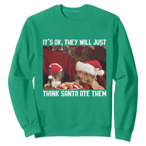 Funny Christmas Dog And Cat Sweatshirt It's Ok They Will Just Think Santa Ate Them TS11 Irish Green Print Your Wear