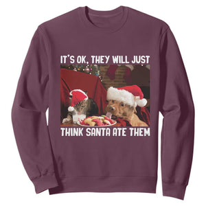 Funny Christmas Dog And Cat Sweatshirt It's Ok They Will Just Think Santa Ate Them TS11 Maroon Print Your Wear