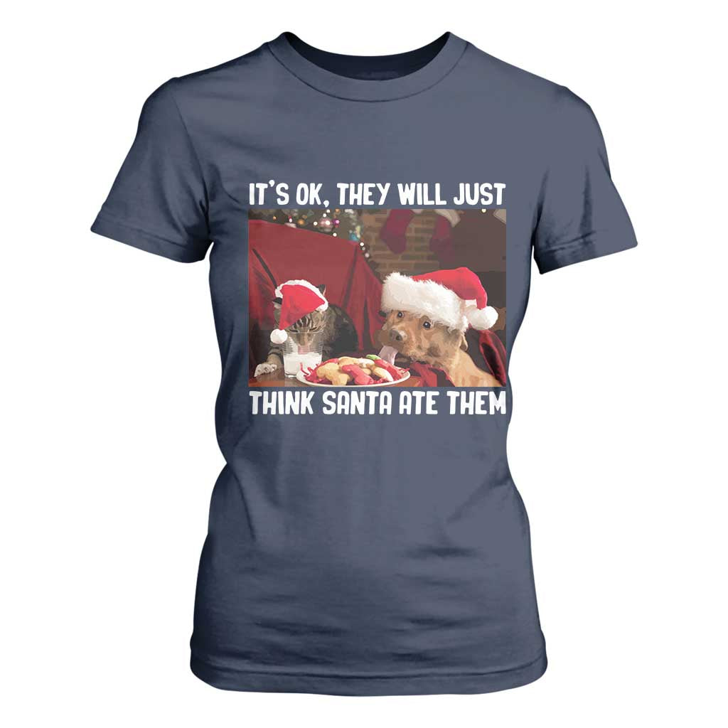 Funny Christmas Dog And Cat T Shirt For Women It's Ok They Will Just Think Santa Ate Them TS11 Navy Print Your Wear