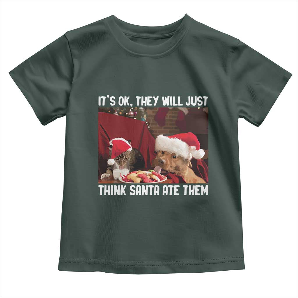 Funny Christmas Dog And Cat Toddler T Shirt It's Ok They Will Just Think Santa Ate Them TS11 Dark Forest Green Print Your Wear