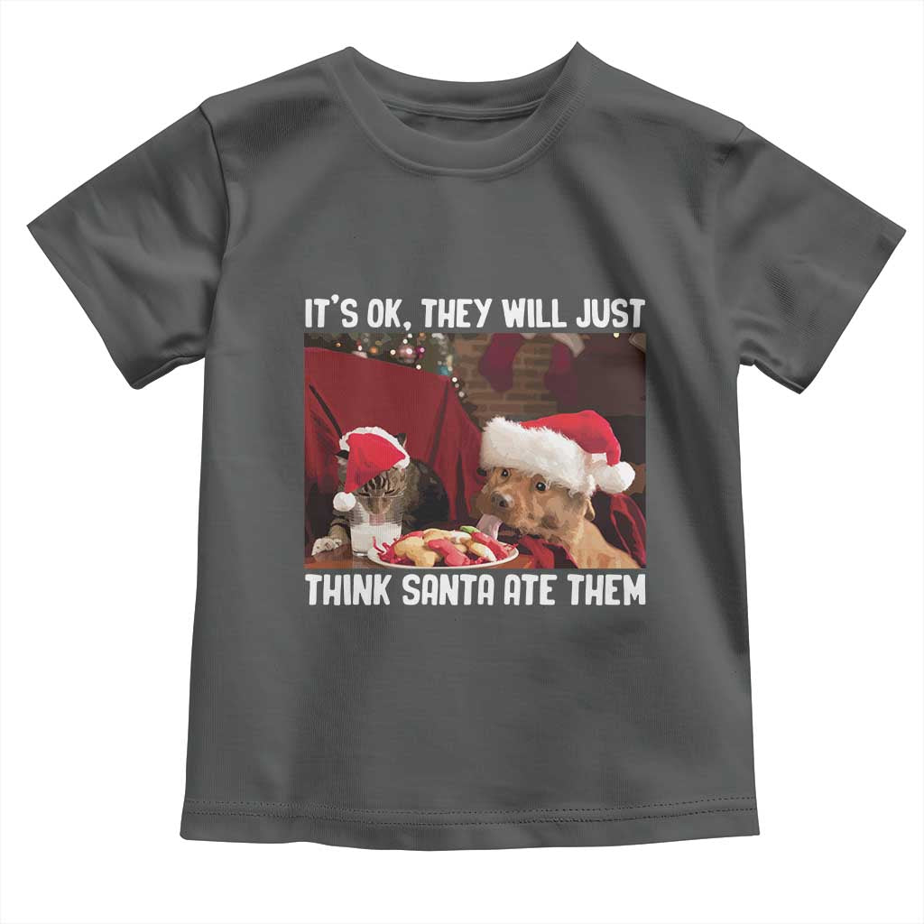 Funny Christmas Dog And Cat Toddler T Shirt It's Ok They Will Just Think Santa Ate Them TS11 Dark Heather Print Your Wear