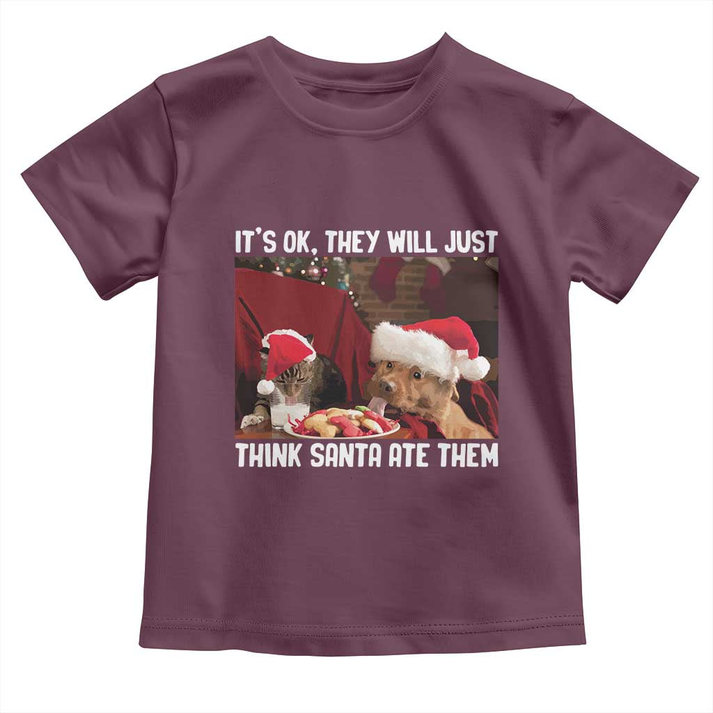 Funny Christmas Dog And Cat Toddler T Shirt It's Ok They Will Just Think Santa Ate Them TS11 Maroon Print Your Wear