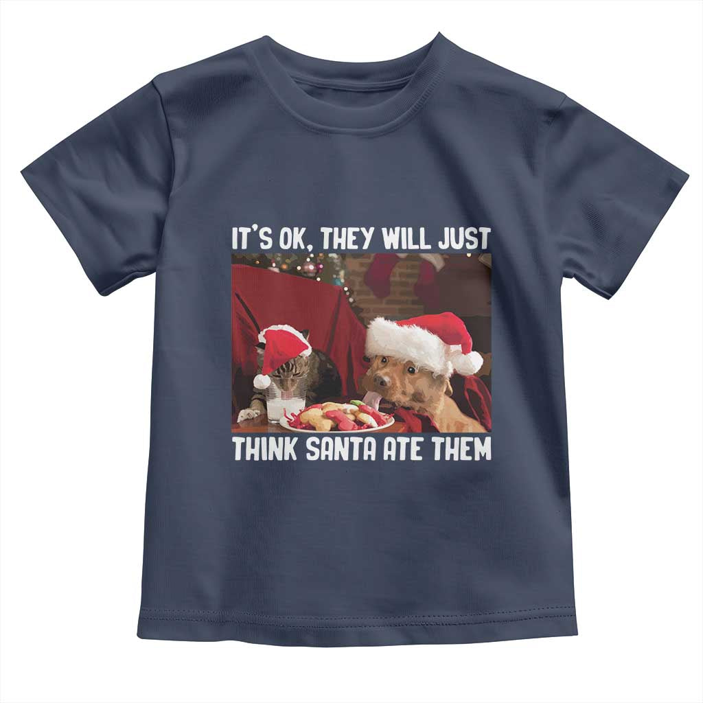 Funny Christmas Dog And Cat Toddler T Shirt It's Ok They Will Just Think Santa Ate Them TS11 Navy Print Your Wear