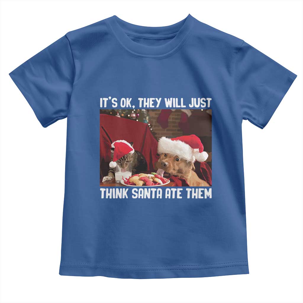 Funny Christmas Dog And Cat Toddler T Shirt It's Ok They Will Just Think Santa Ate Them TS11 Royal Blue Print Your Wear