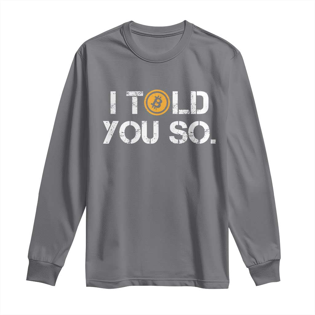 Funny I Told You So Bitcoin Long Sleeve Shirt BTC Crypto Cryptocurrency Trader TS11 Charcoal Print Your Wear