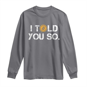 Funny I Told You So Bitcoin Long Sleeve Shirt BTC Crypto Cryptocurrency Trader TS11 Charcoal Print Your Wear