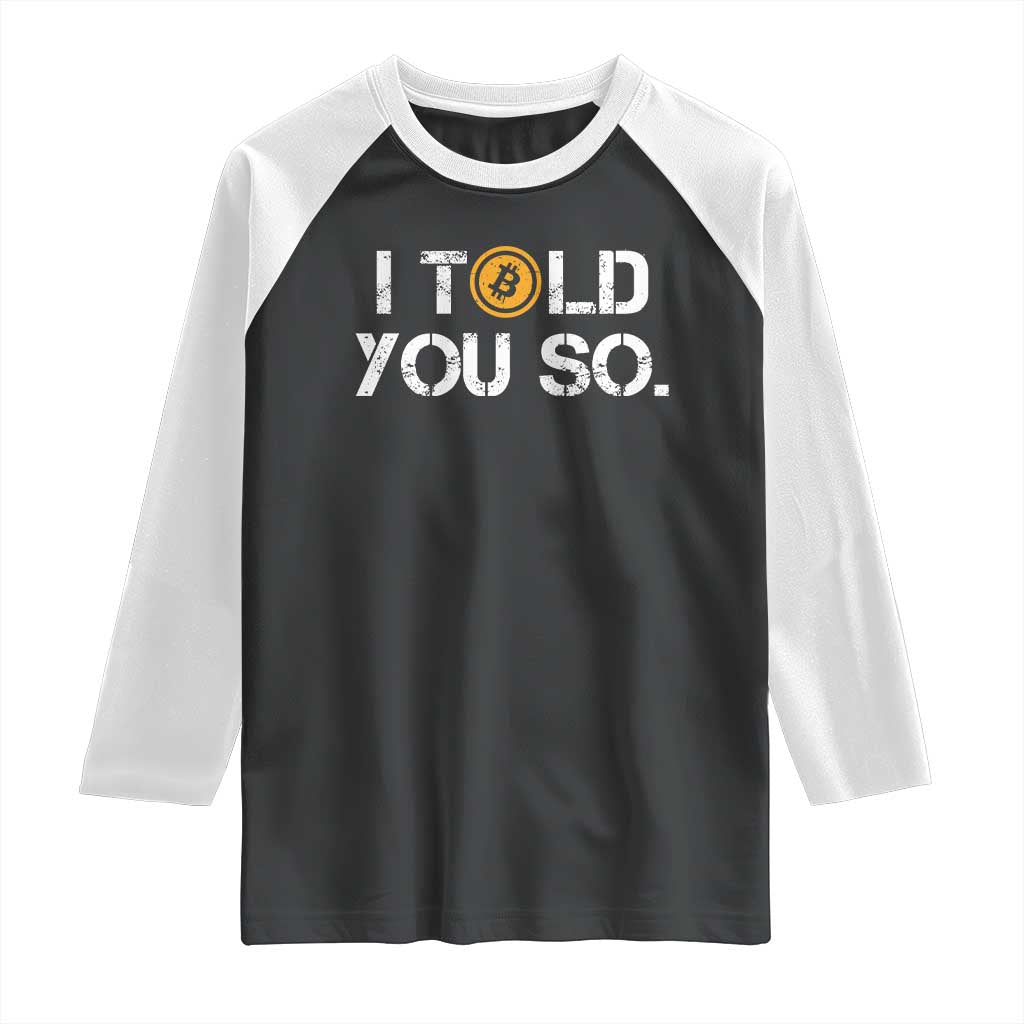 Funny I Told You So Bitcoin Raglan Shirt BTC Crypto Cryptocurrency Trader TS11 Black White Print Your Wear