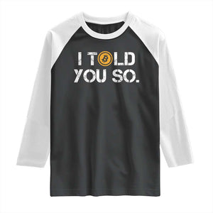 Funny I Told You So Bitcoin Raglan Shirt BTC Crypto Cryptocurrency Trader TS11 Black White Print Your Wear