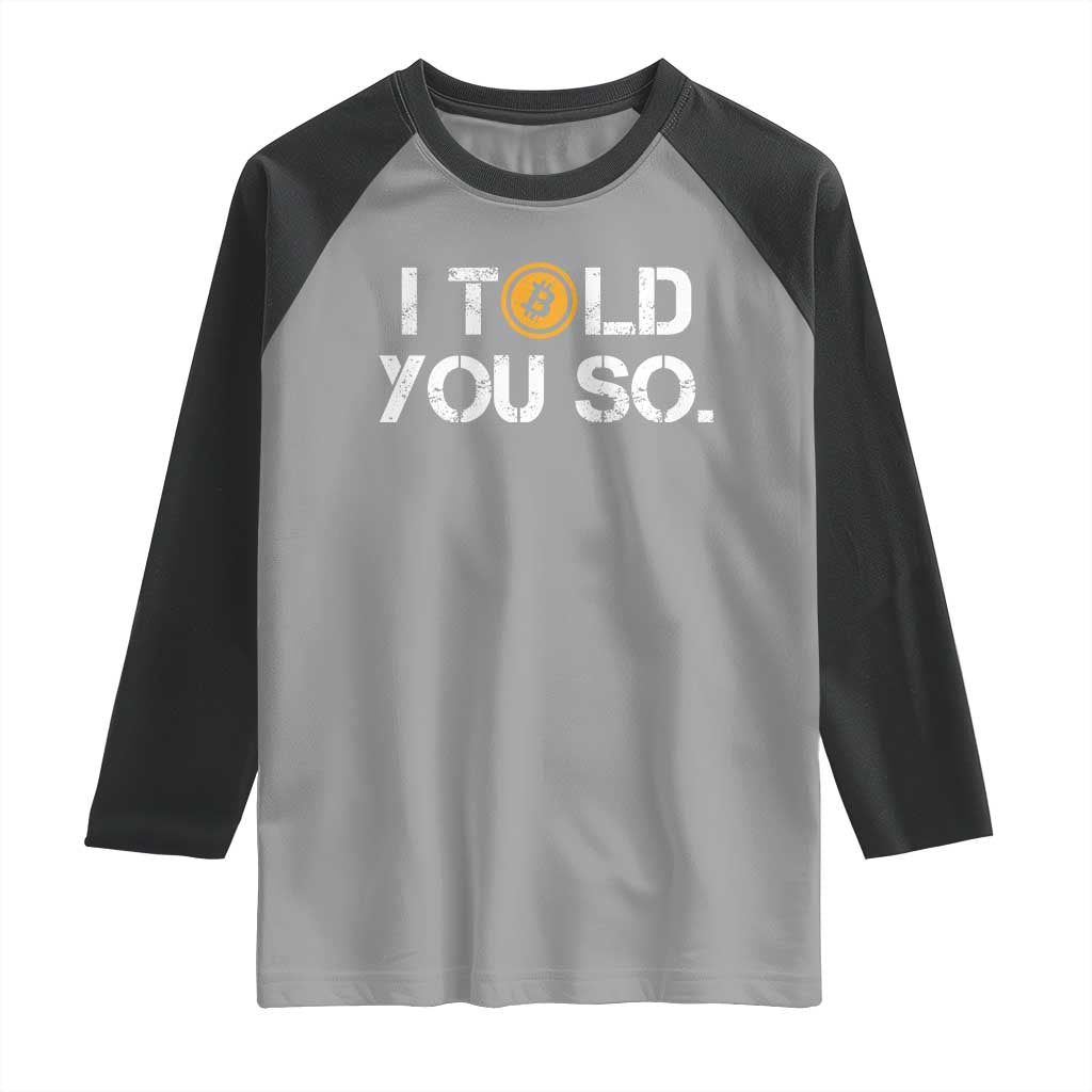Funny I Told You So Bitcoin Raglan Shirt BTC Crypto Cryptocurrency Trader TS11 Sport Gray Black Print Your Wear