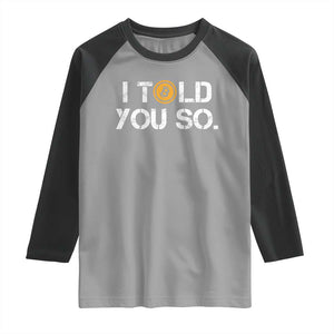 Funny I Told You So Bitcoin Raglan Shirt BTC Crypto Cryptocurrency Trader TS11 Sport Gray Black Print Your Wear