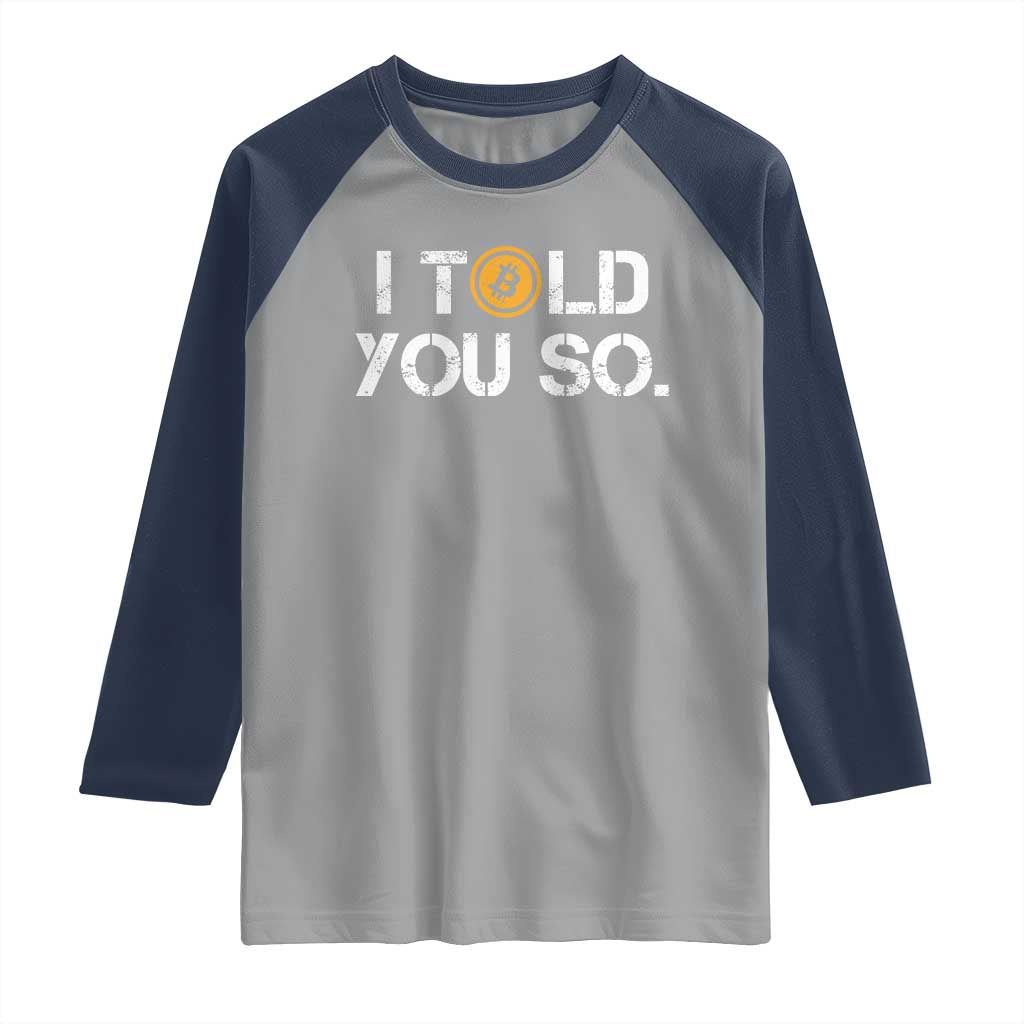 Funny I Told You So Bitcoin Raglan Shirt BTC Crypto Cryptocurrency Trader TS11 Sport Gray Navy Print Your Wear