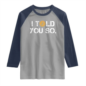 Funny I Told You So Bitcoin Raglan Shirt BTC Crypto Cryptocurrency Trader TS11 Sport Gray Navy Print Your Wear