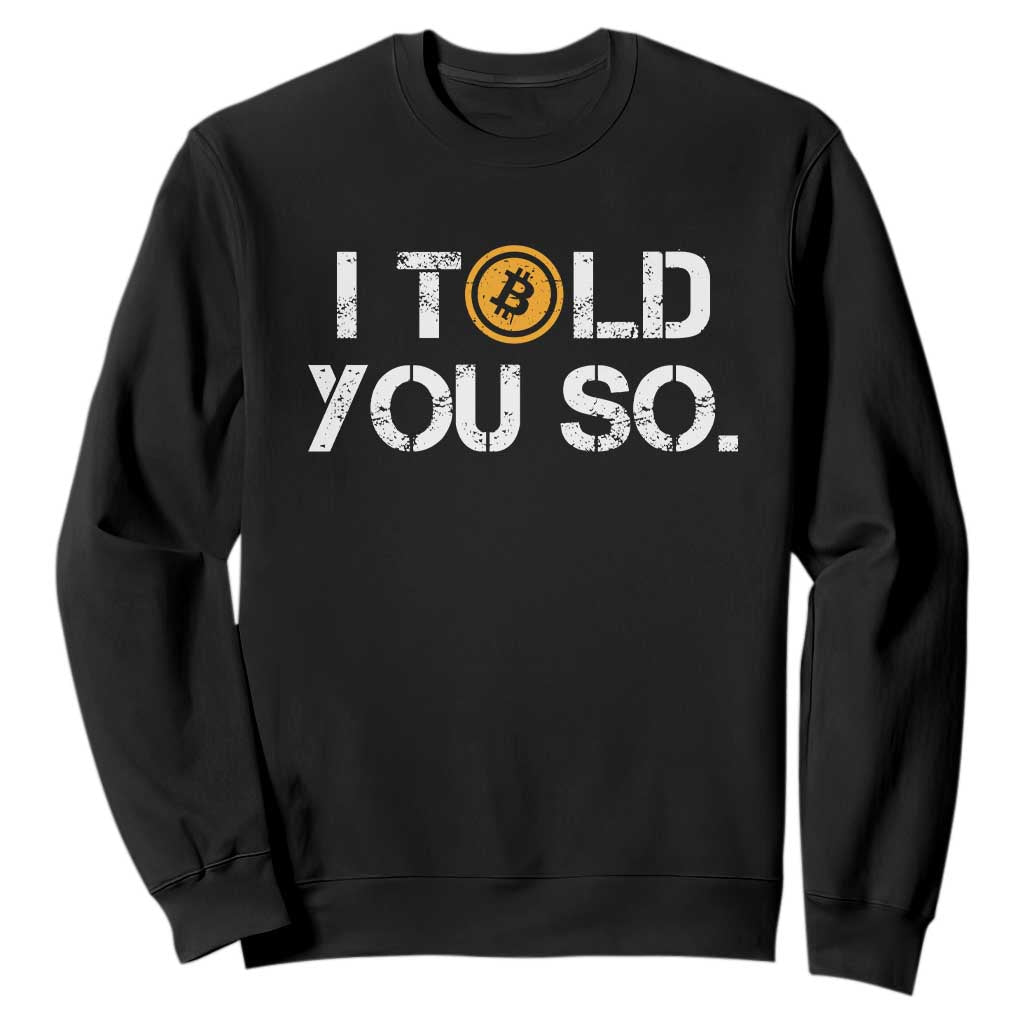 Funny I Told You So Bitcoin Sweatshirt BTC Crypto Cryptocurrency Trader TS11 Black Print Your Wear
