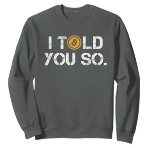 Funny I Told You So Bitcoin Sweatshirt BTC Crypto Cryptocurrency Trader TS11 Dark Heather Print Your Wear