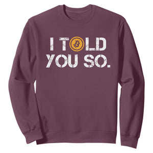 Funny I Told You So Bitcoin Sweatshirt BTC Crypto Cryptocurrency Trader TS11 Maroon Print Your Wear