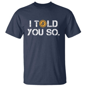 Funny I Told You So Bitcoin T Shirt BTC Crypto Cryptocurrency Trader TS11 Navy Print Your Wear