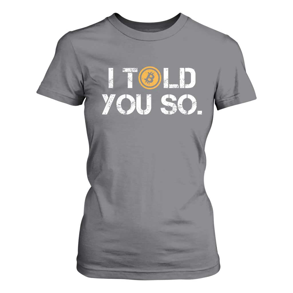 Funny I Told You So Bitcoin T Shirt For Women BTC Crypto Cryptocurrency Trader TS11 Charcoal Print Your Wear