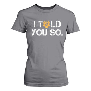 Funny I Told You So Bitcoin T Shirt For Women BTC Crypto Cryptocurrency Trader TS11 Charcoal Print Your Wear