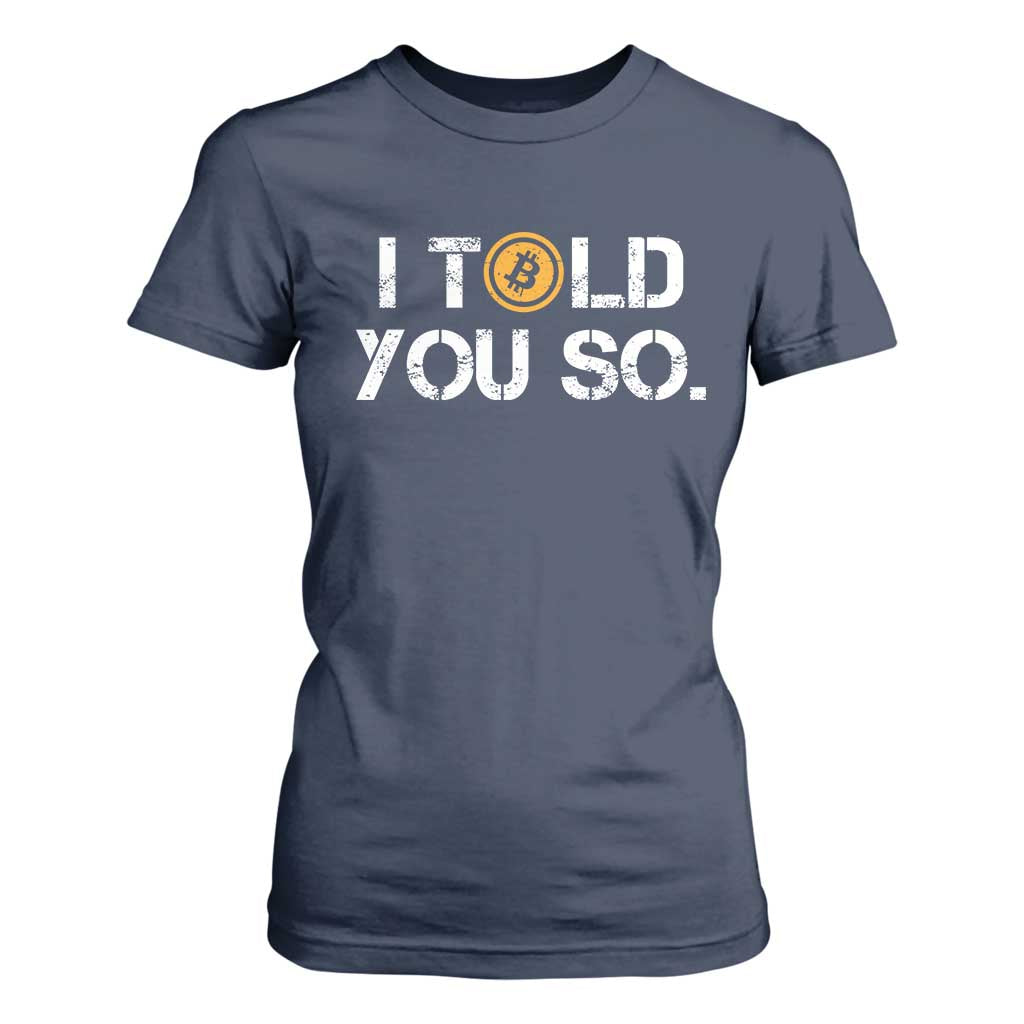 Funny I Told You So Bitcoin T Shirt For Women BTC Crypto Cryptocurrency Trader TS11 Navy Print Your Wear