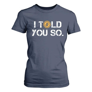 Funny I Told You So Bitcoin T Shirt For Women BTC Crypto Cryptocurrency Trader TS11 Navy Print Your Wear