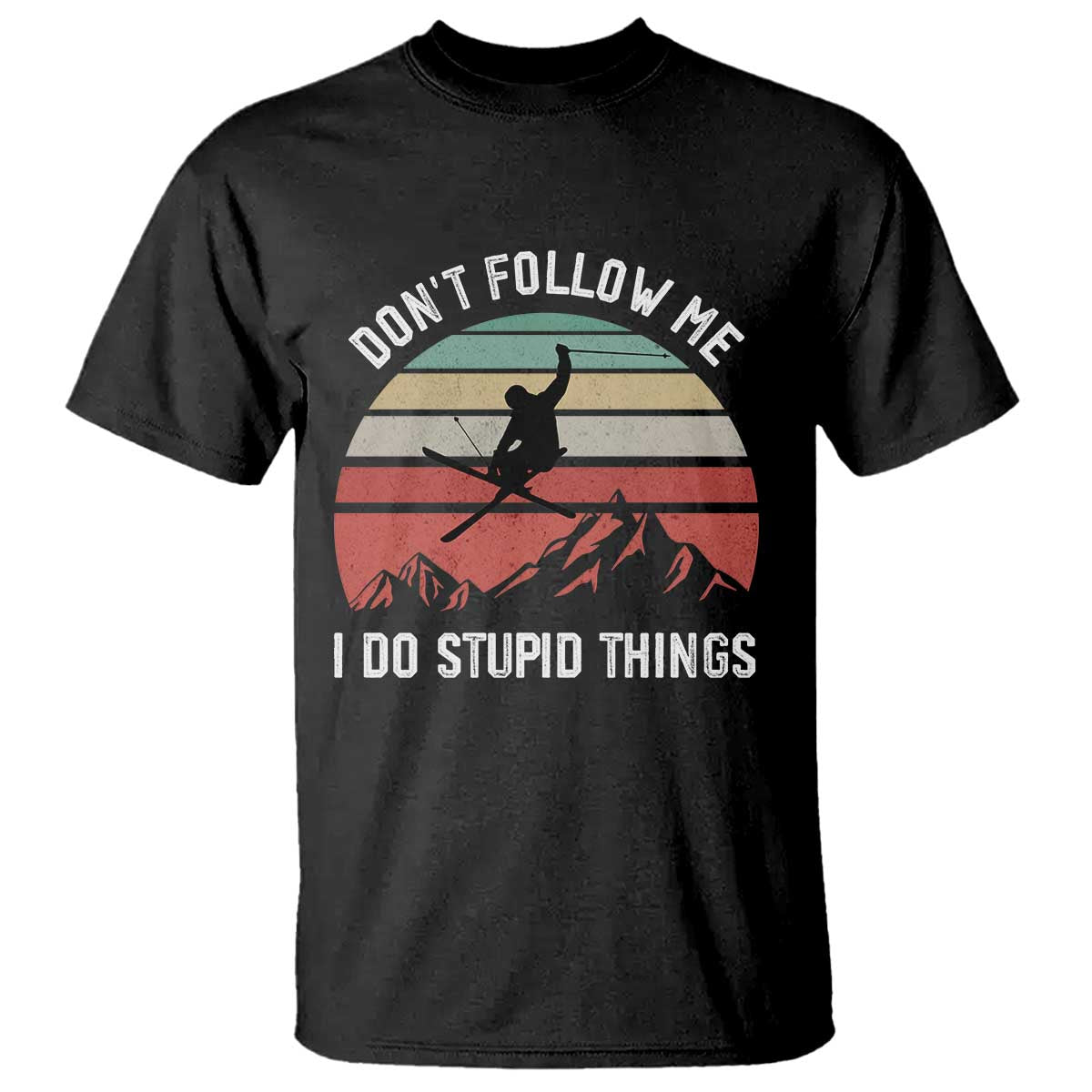 Funny Skiing T Shirt - Don't Follow Me I Do Stupid Things Retro Vintage Skier Humor Tee TS11 Black Print Your Wear