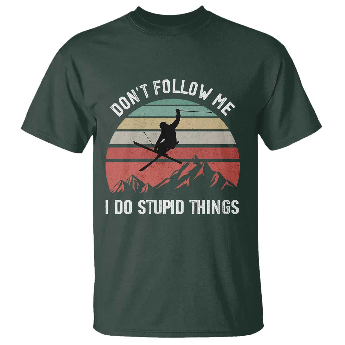 Funny Skiing T Shirt - Don't Follow Me I Do Stupid Things Retro Vintage Skier Humor Tee TS11 Dark Forest Green Print Your Wear
