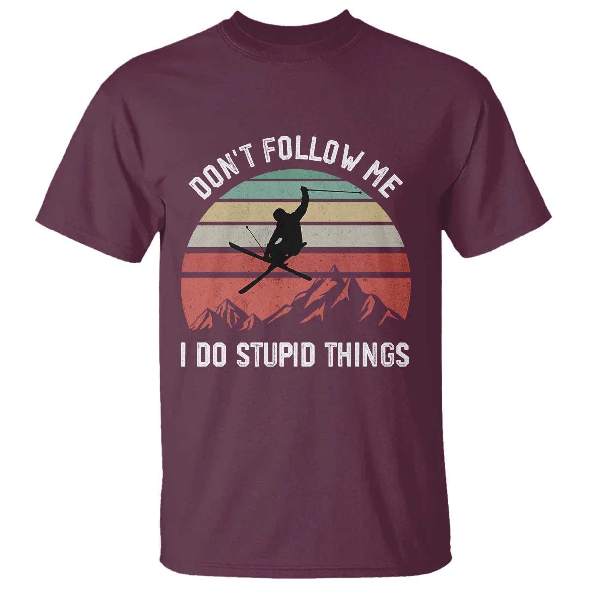 Funny Skiing T Shirt - Don't Follow Me I Do Stupid Things Retro Vintage Skier Humor Tee TS11 Maroon Print Your Wear