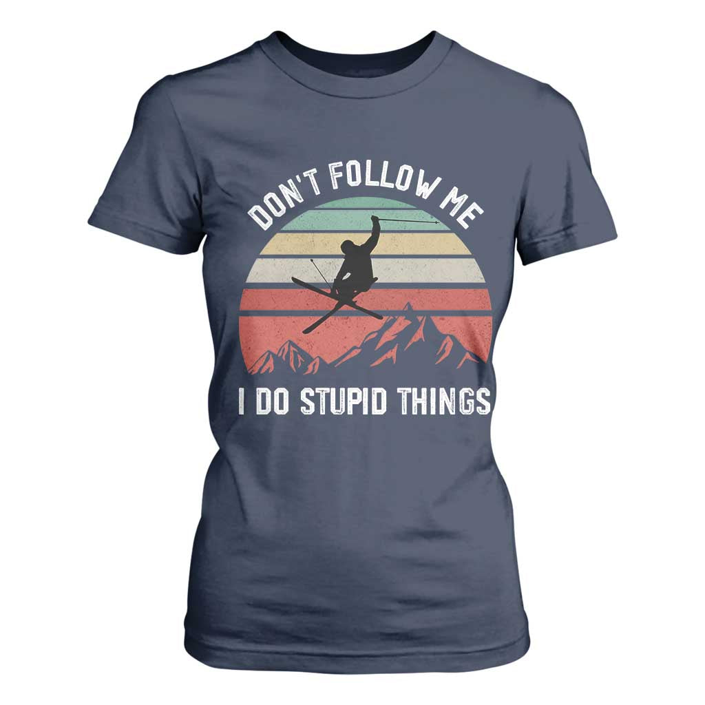 Funny Skiing T Shirt For Women Don't Follow Me I Do Stupid Things Retro Vintage Skier TS11 Navy Print Your Wear