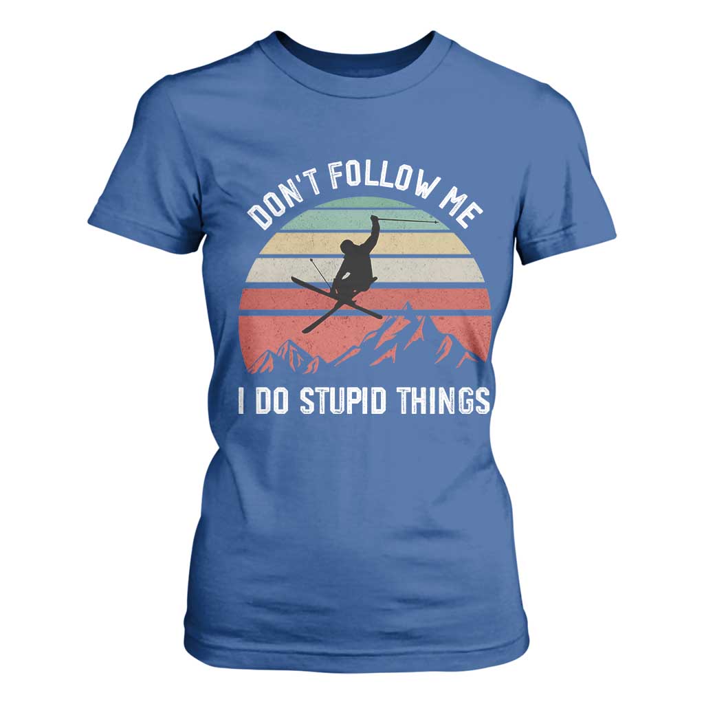 Funny Skiing T Shirt For Women Don't Follow Me I Do Stupid Things Retro Vintage Skier TS11 Royal Blue Print Your Wear