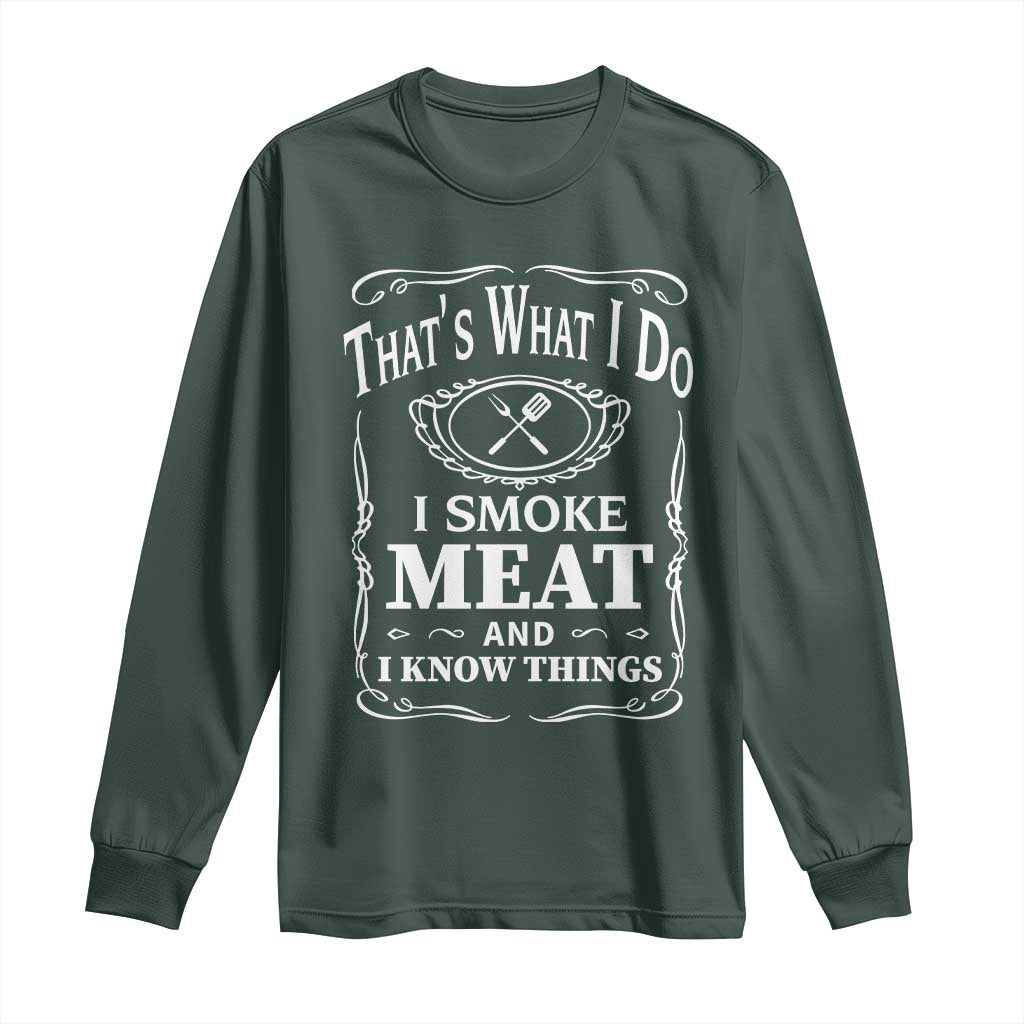 Funny Grilling BBQ Long Sleeve Shirt That's What I Do I Smoke Meat And I Know Things Father's Day TS11 Dark Forest Green Print Your Wear