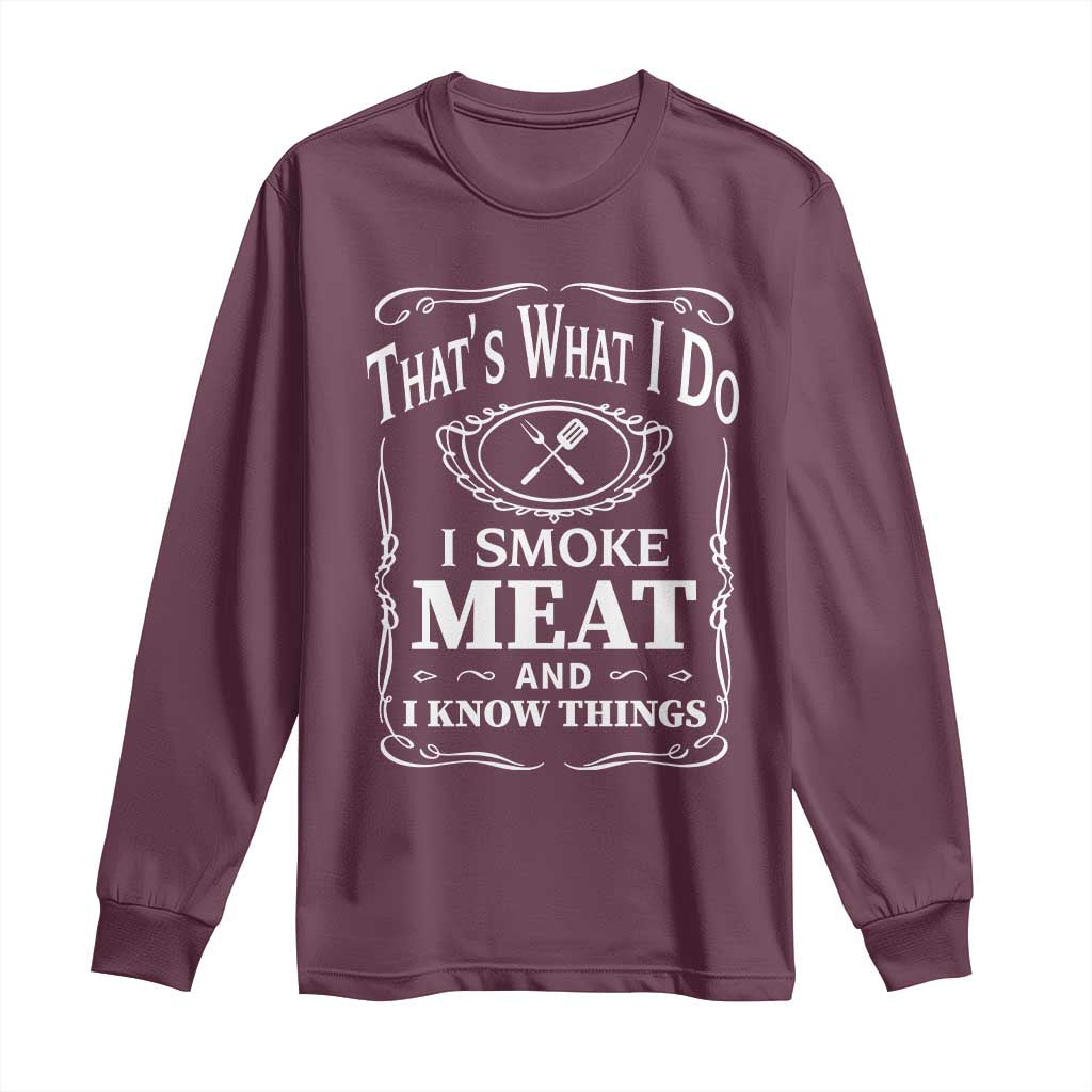 Funny Grilling BBQ Long Sleeve Shirt That's What I Do I Smoke Meat And I Know Things Father's Day TS11 Maroon Print Your Wear