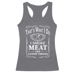 Funny Grilling BBQ Racerback Tank Top That's What I Do I Smoke Meat And I Know Things Father's Day TS11 Charcoal Print Your Wear