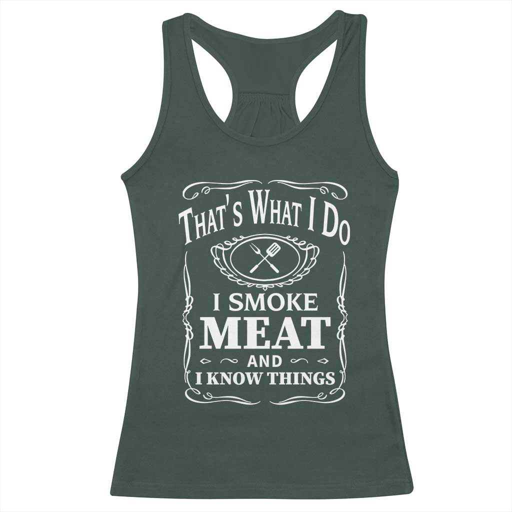 Funny Grilling BBQ Racerback Tank Top That's What I Do I Smoke Meat And I Know Things Father's Day TS11 Dark Forest Green Print Your Wear