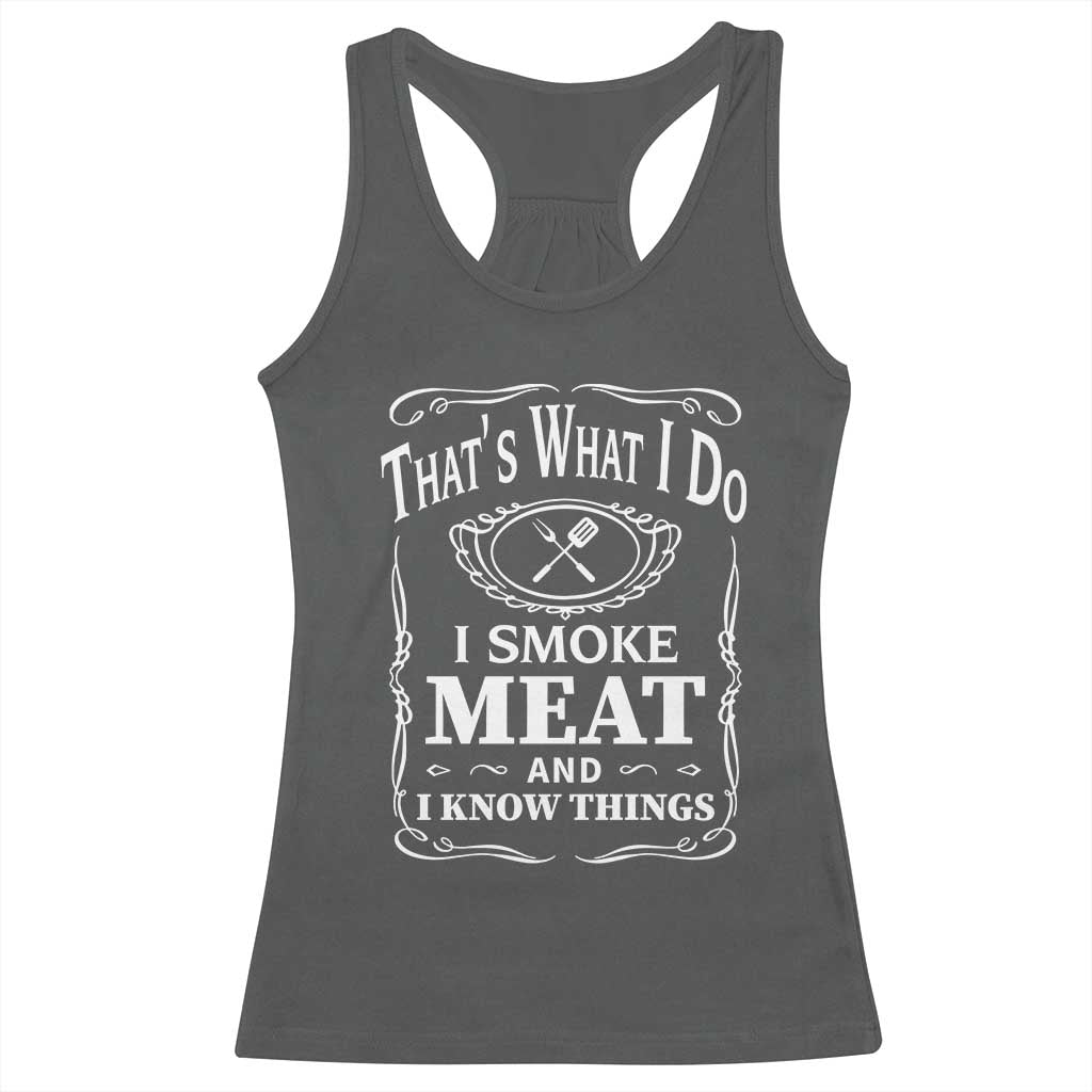 Funny Grilling BBQ Racerback Tank Top That's What I Do I Smoke Meat And I Know Things Father's Day TS11 Dark Heather Print Your Wear