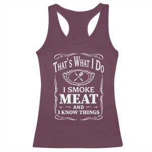 Funny Grilling BBQ Racerback Tank Top That's What I Do I Smoke Meat And I Know Things Father's Day TS11 Maroon Print Your Wear