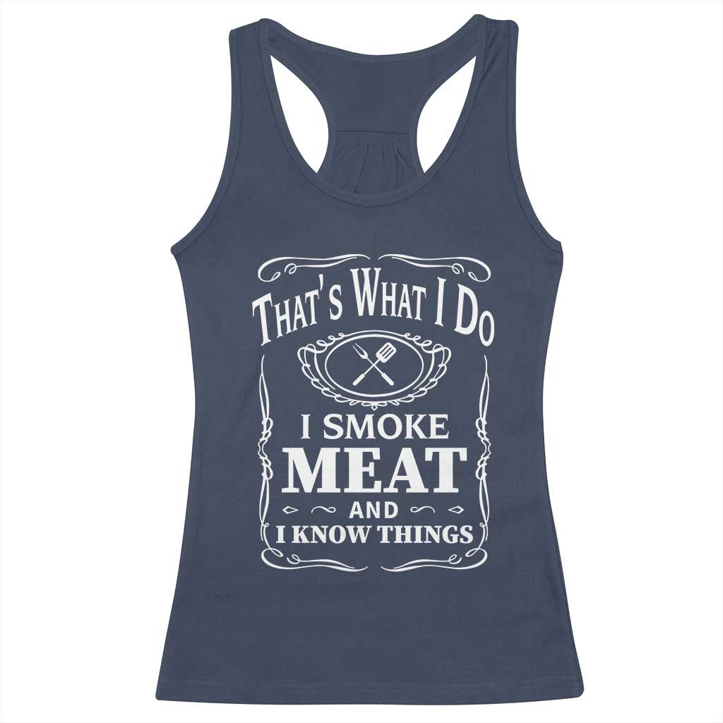 Funny Grilling BBQ Racerback Tank Top That's What I Do I Smoke Meat And I Know Things Father's Day TS11 Navy Print Your Wear