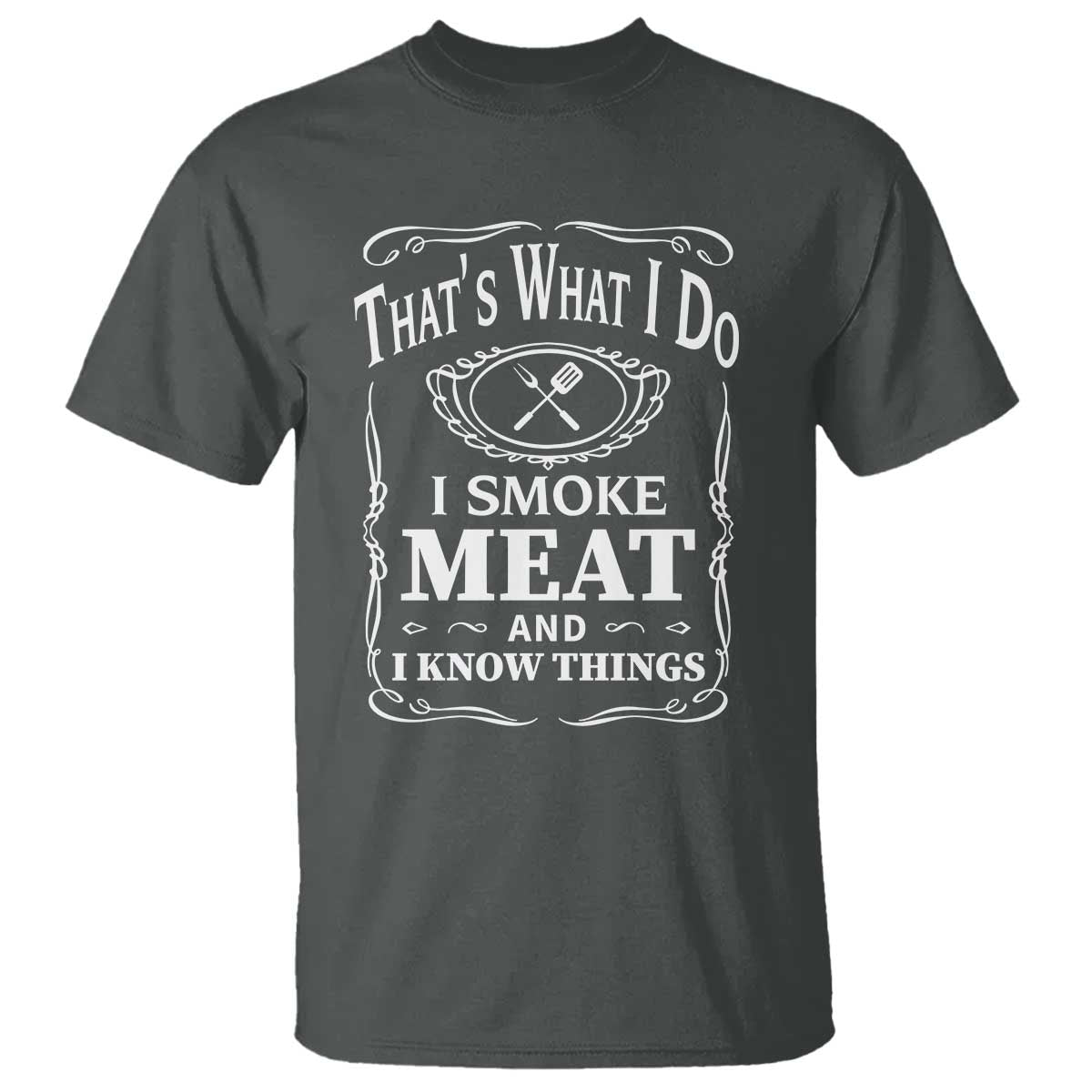 Funny Grilling BBQ T Shirt That's What I Do I Smoke Meat And I Know Things Father's Day TS11 Dark Heather Print Your Wear