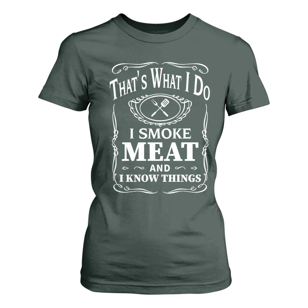 Funny Grilling BBQ T Shirt For Women That's What I Do I Smoke Meat And I Know Things Father's Day TS11 Dark Forest Green Print Your Wear