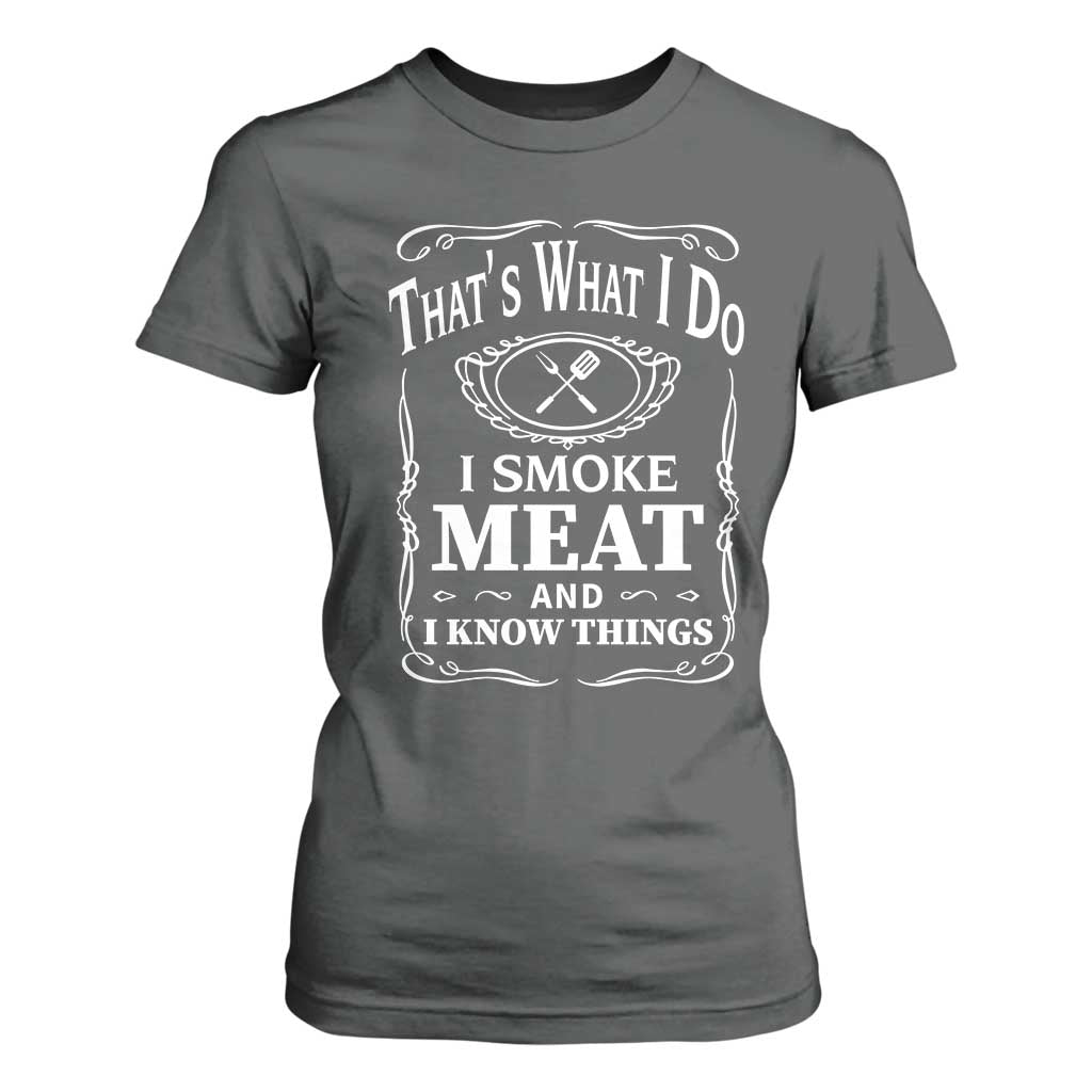Funny Grilling BBQ T Shirt For Women That's What I Do I Smoke Meat And I Know Things Father's Day TS11 Dark Heather Print Your Wear