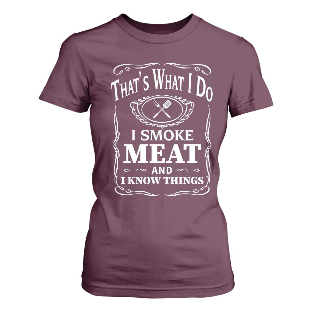 Funny Grilling BBQ T Shirt For Women That's What I Do I Smoke Meat And I Know Things Father's Day TS11 Maroon Print Your Wear