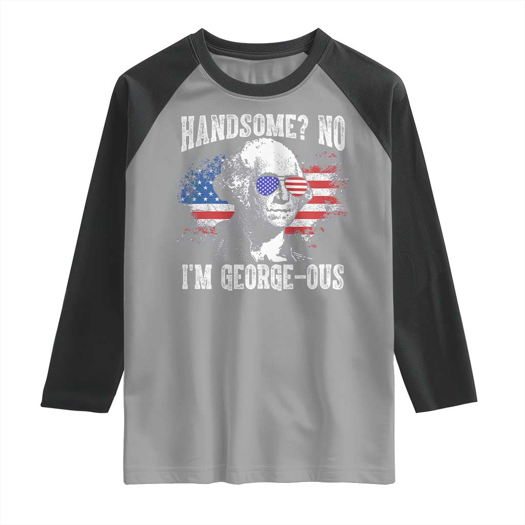 Funny George Washington Raglan Shirt Handsome No I'm George-ous 4th Of July American Flag TS11 Sport Gray Black Print Your Wear