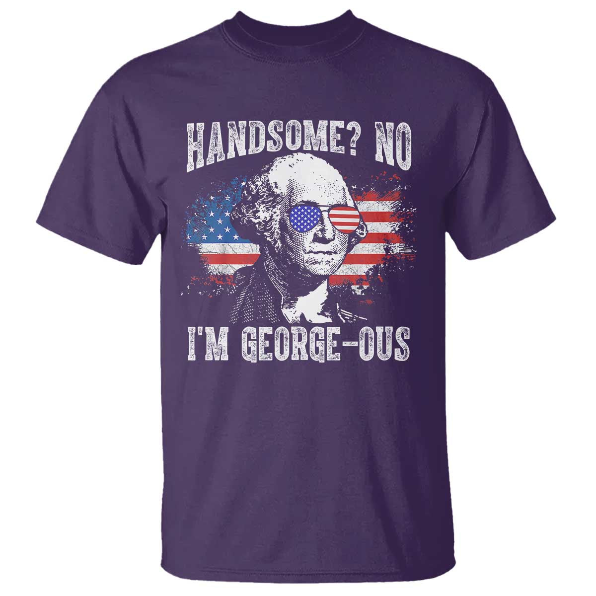 Funny George Washington T Shirt Handsome No I'm George-ous 4th Of July American Flag TS11 Purple Print Your Wear