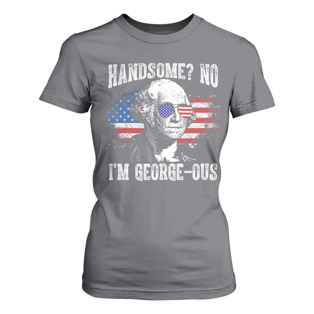 Funny George Washington T Shirt For Women Handsome No I'm George-ous 4th Of July American Flag TS11 Charcoal Print Your Wear