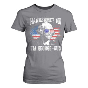 Funny George Washington T Shirt For Women Handsome No I'm George-ous 4th Of July American Flag TS11 Charcoal Print Your Wear