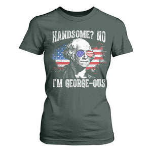 Funny George Washington T Shirt For Women Handsome No I'm George-ous 4th Of July American Flag TS11 Dark Forest Green Print Your Wear