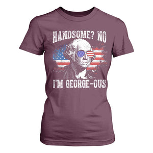 Funny George Washington T Shirt For Women Handsome No I'm George-ous 4th Of July American Flag TS11 Maroon Print Your Wear