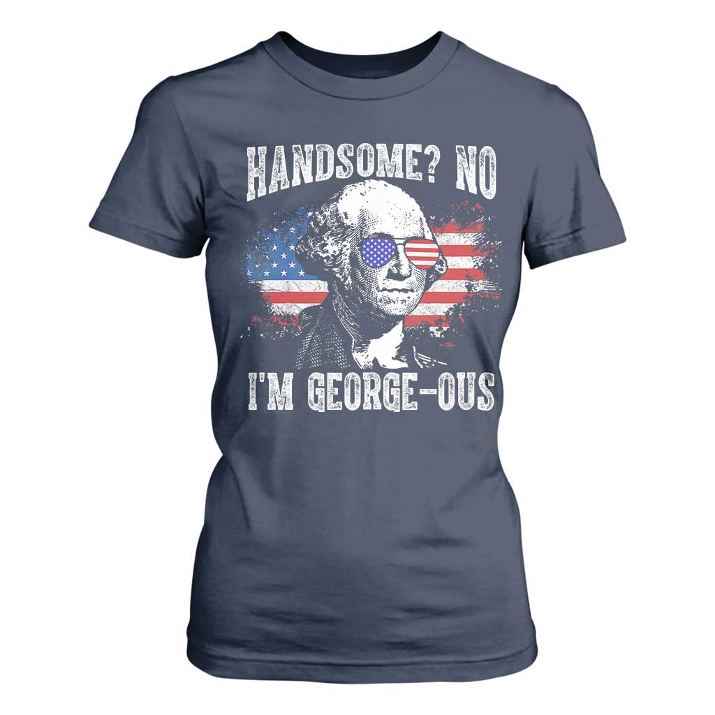Funny George Washington T Shirt For Women Handsome No I'm George-ous 4th Of July American Flag TS11 Navy Print Your Wear