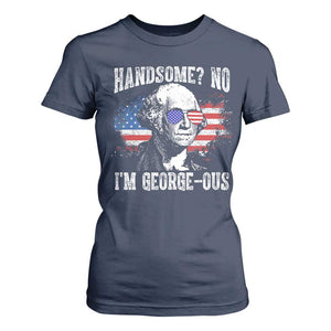 Funny George Washington T Shirt For Women Handsome No I'm George-ous 4th Of July American Flag TS11 Navy Print Your Wear