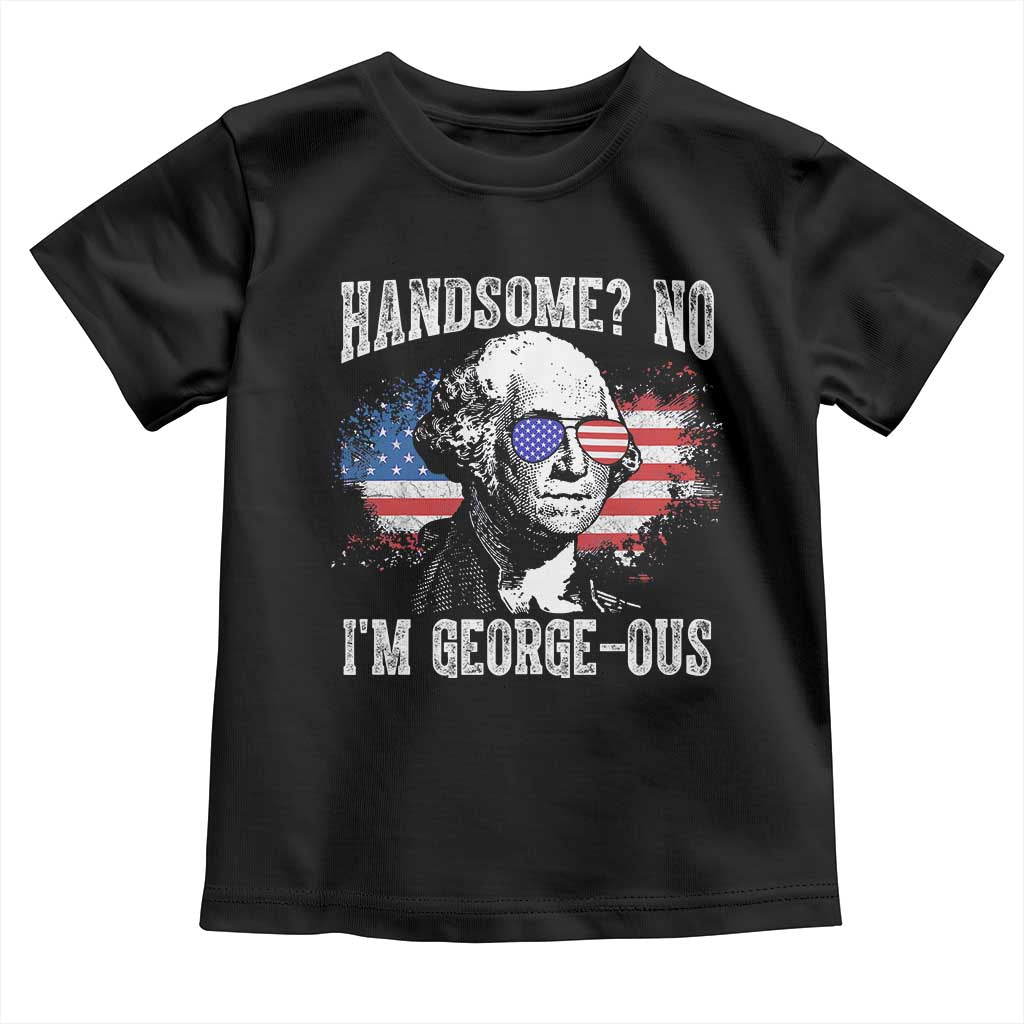 Funny George Washington Toddler T Shirt Handsome No I'm George-ous 4th Of July American Flag TS11 Black Print Your Wear