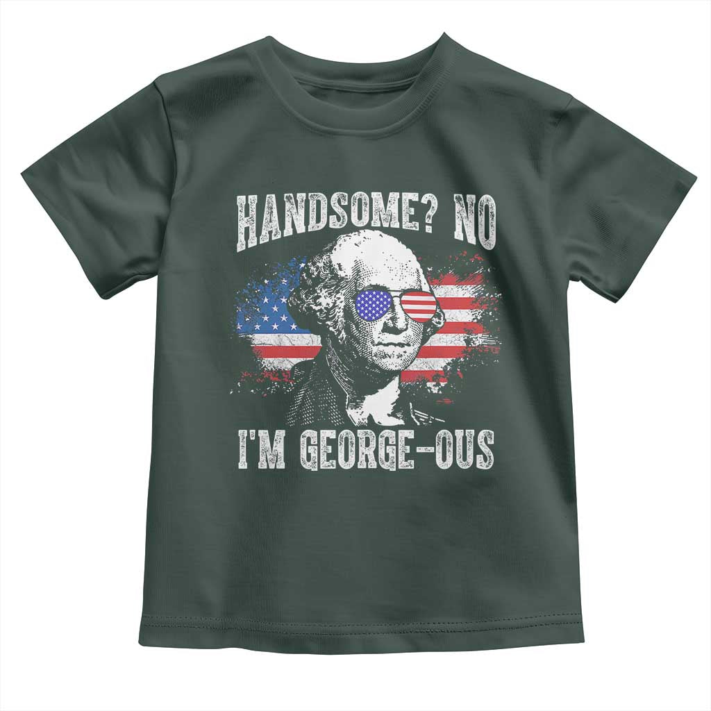 Funny George Washington Toddler T Shirt Handsome No I'm George-ous 4th Of July American Flag TS11 Dark Forest Green Print Your Wear